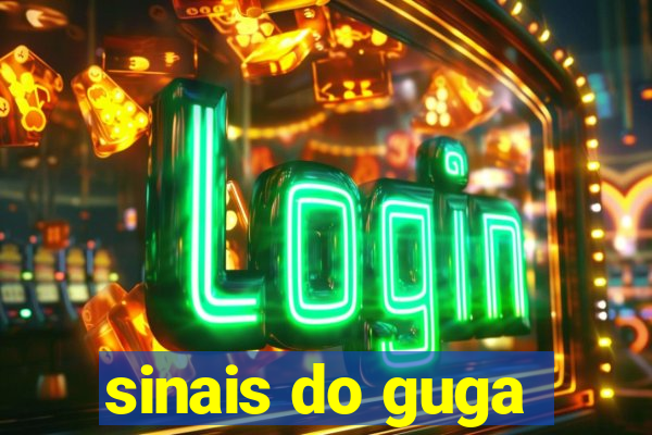 sinais do guga